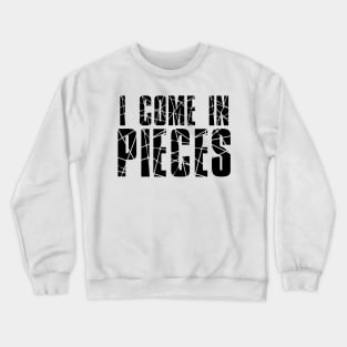 Funny Saying - I Come In Pieces Crewneck Sweatshirt